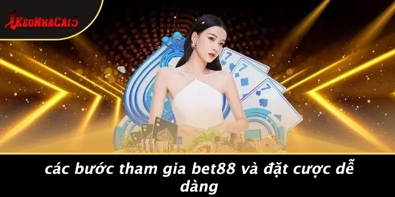 Các Bước Tham Gia BET88 Và Đặt Cược Dễ Dàng