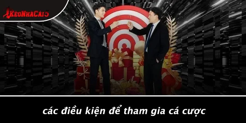 Các Điều Kiện Để Tham Gia Cá Cược