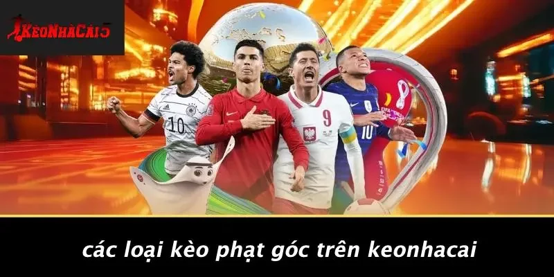 Các Loại Kèo Phạt Góc Trên Keonhacai