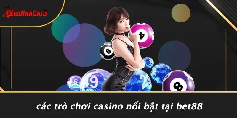 Các Trò Chơi Casino Nổi Bật Tại BET88