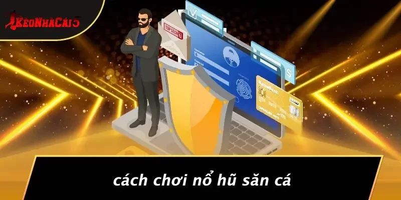 Cách Chơi Nổ Hũ Săn Cá