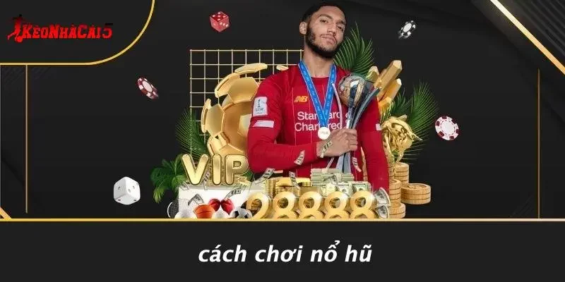 Cách Chơi Nổ Hũ