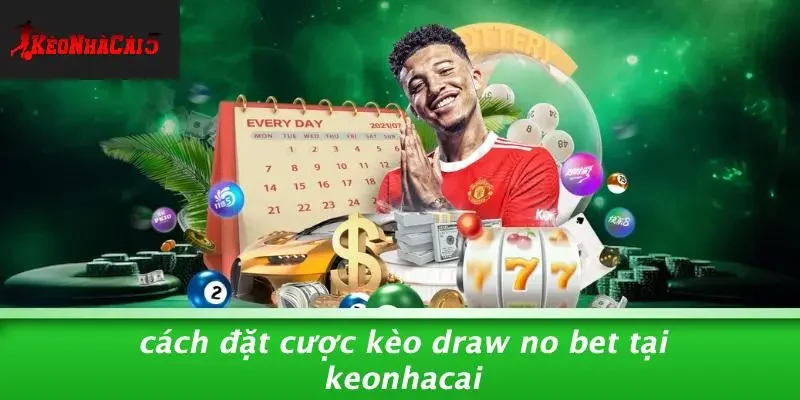 Cách Đặt Cược Kèo Draw No Bet Tại Keonhacai