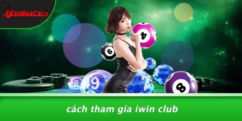 Cách Tham Gia IWIN CLUB