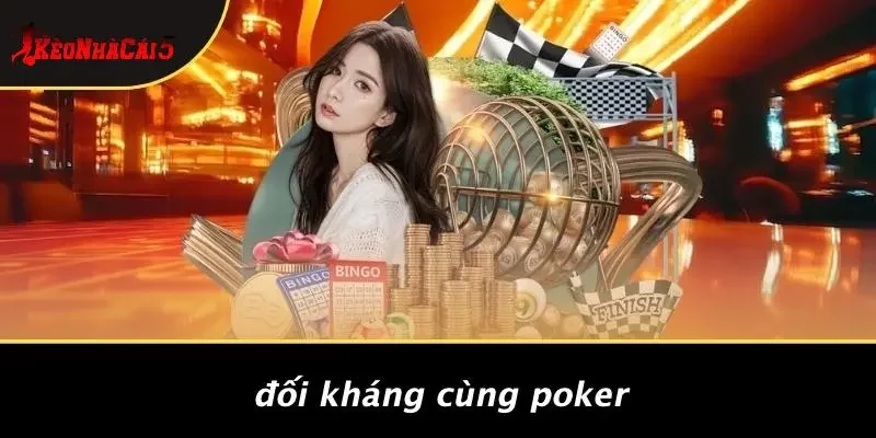 Đối Kháng Cùng Poker