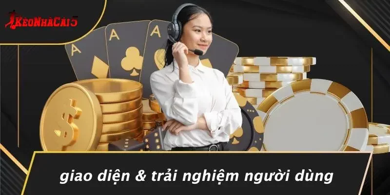Giao Diện & Trải Nghiệm Người Dùng