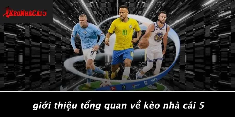 Giới Thiệu Tổng Quan Về Kèo Nhà Cái 5