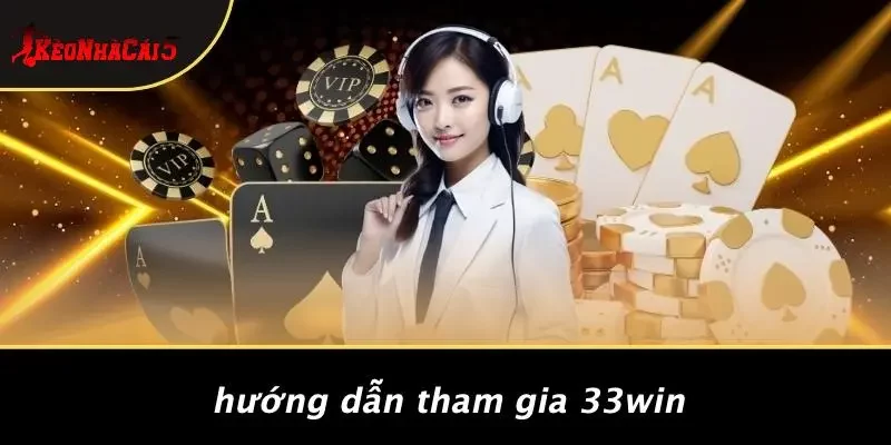 Hướng Dẫn Tham Gia 33WIN