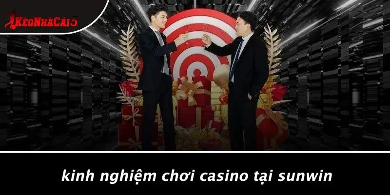 Kinh Nghiệm Chơi Casino Tại SUNWIN