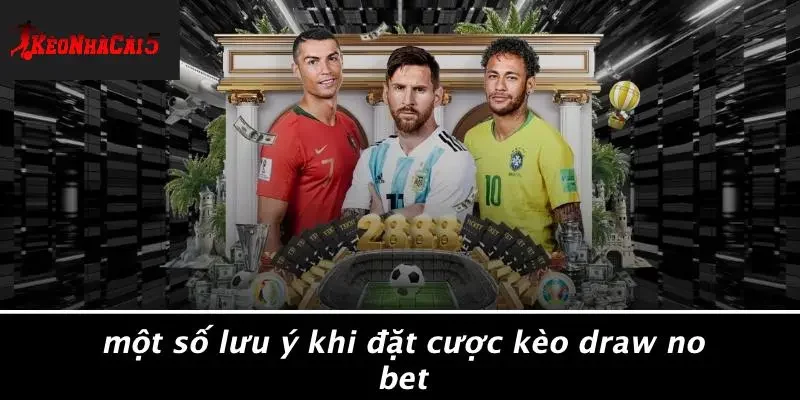Một Số Lưu Ý Khi Đặt Cược Kèo Draw No Bet