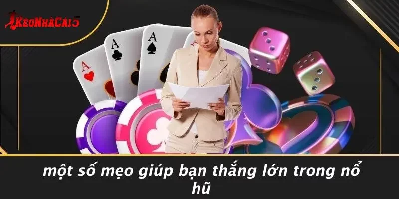 Một Số Mẹo Giúp Bạn Thắng Lớn Trong Nổ Hũ