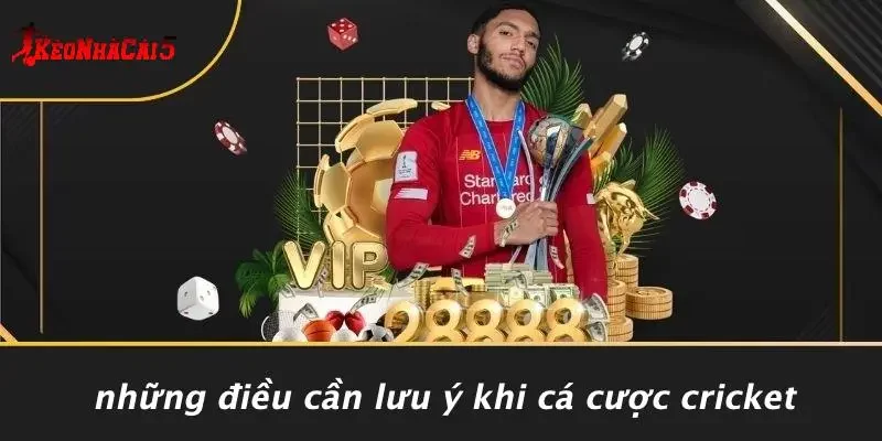 Những Điều Cần Lưu Ý Khi Cá Cược Cricket