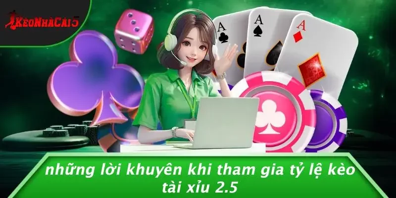 Những Lời Khuyên Khi Tham Gia Tỷ Lệ Kèo Tài Xỉu 2.5