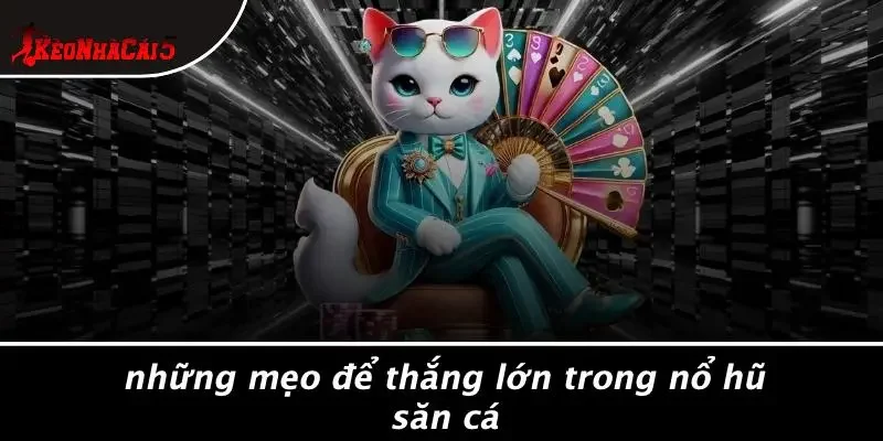 Những Mẹo Để Thắng Lớn Trong Nổ Hũ Săn Cá