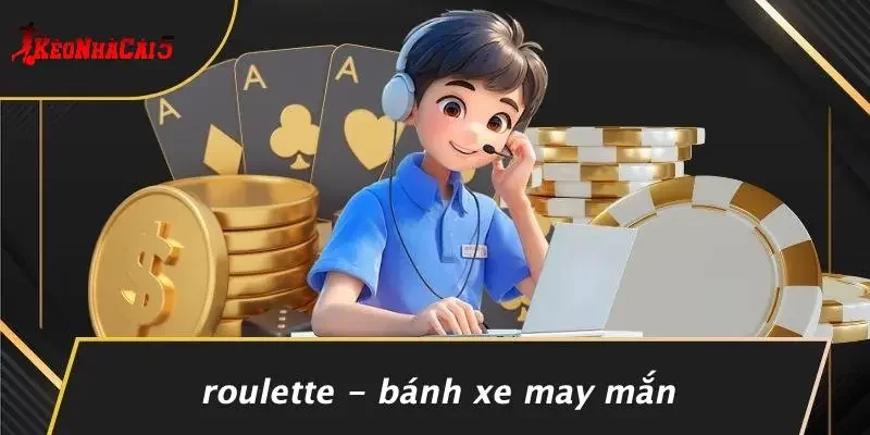 Roulette - Bánh Xe May Mắn