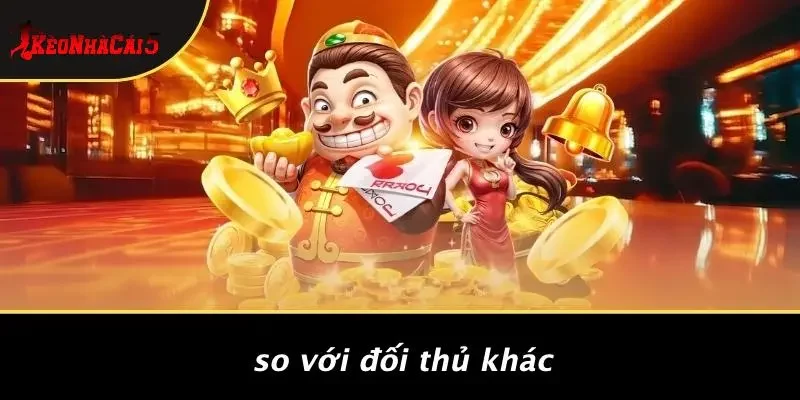 So Với Đối Thủ Khác