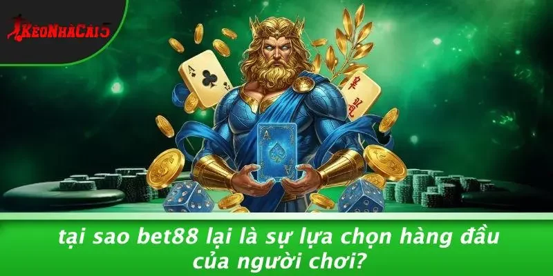 Tại Sao BET88 Lại Là Sự Lựa Chọn Hàng Đầu Của Người Chơi?