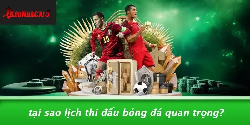 Tại Sao Lịch Thi Đấu Bóng Đá Quan Trọng?