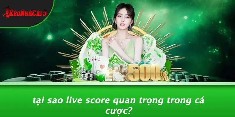 Tại Sao Live Score Quan Trọng Trong Cá Cược?