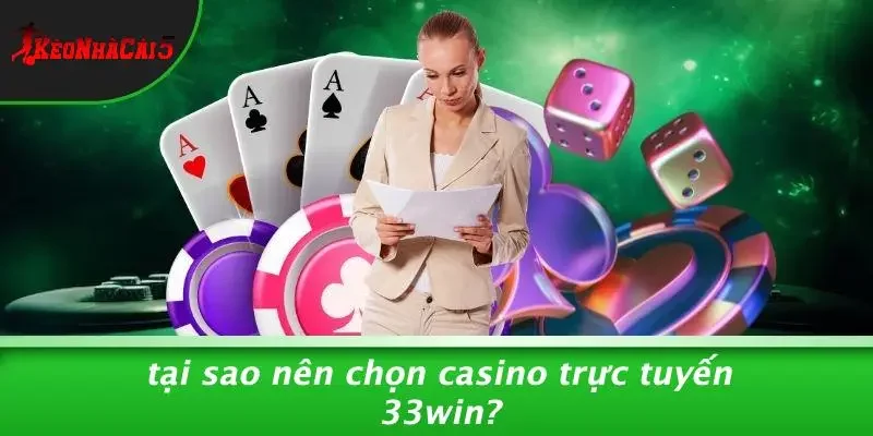 Tại Sao Nên Chọn Casino Trực Tuyến 33WIN?