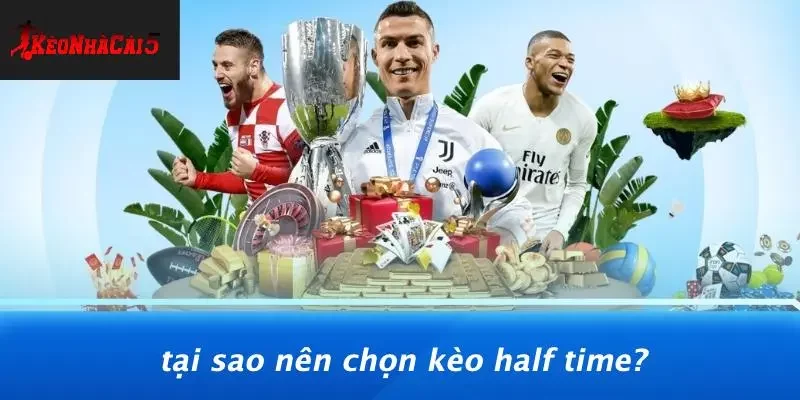 Tại Sao Nên Chọn Kèo Half Time?