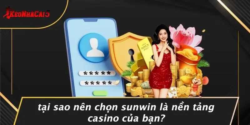 Tại Sao Nên Chọn SUNWIN Là Nền Tảng Casino Của Bạn?