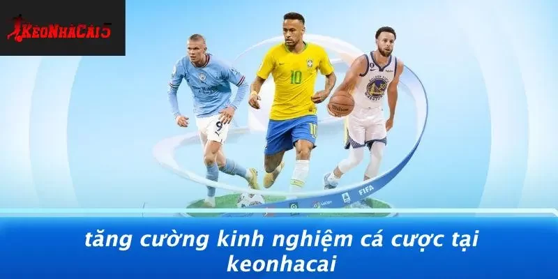 Tăng Cường Kinh Nghiệm Cá Cược Tại Keonhacai