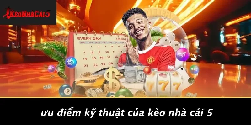 Ưu Điểm Kỹ Thuật Của Kèo Nhà Cái 5