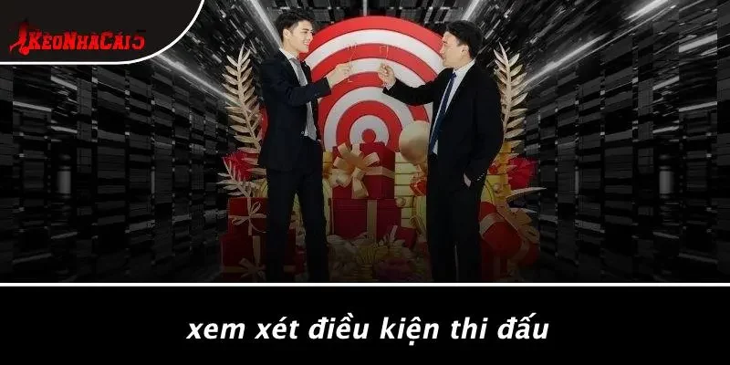 Xem Xét Điều Kiện Thi Đấu