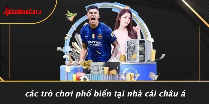 Các Trò Chơi Phổ Biến Tại Nhà Cái Châu Á