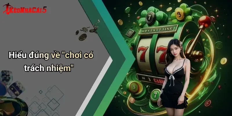 Hiểu đúng về "chơi có trách nhiệm"