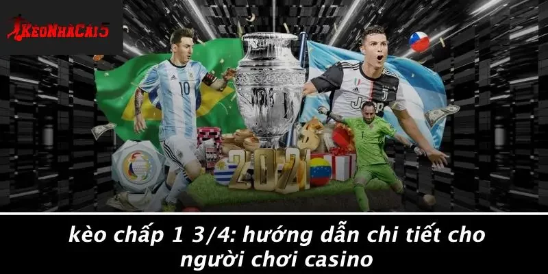 KÈO CHẤP 1 3/4: HƯỚNG DẪN CHI TIẾT CHO NGƯỜI CHƠI CASINO