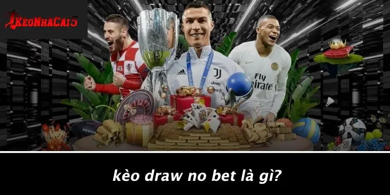 Kèo Draw No Bet Là Gì?