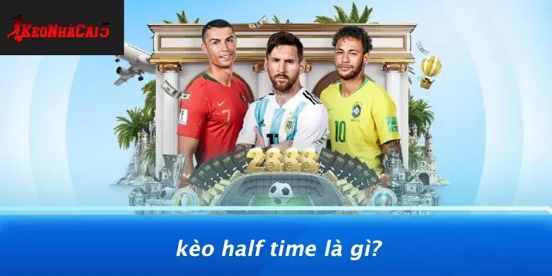 Kèo Half Time Là Gì?
