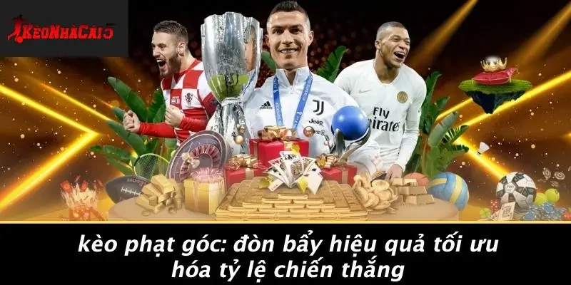 KÈO PHẠT GÓC: ĐÒN BẨY HIỆU QUẢ TỐI ƯU HÓA TỶ LỆ CHIẾN THẮNG