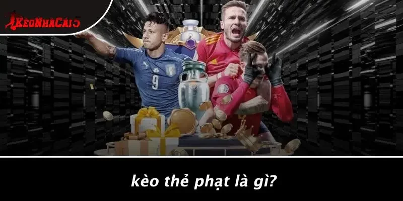 Kèo Thẻ Phạt Là Gì?