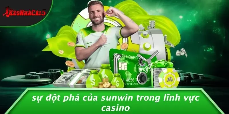 Sự Đột Phá Của SUNWIN Trong Lĩnh Vực Casino