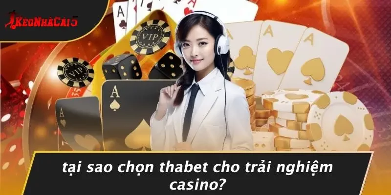 Tại Sao Chọn THABET Cho Trải Nghiệm Casino?