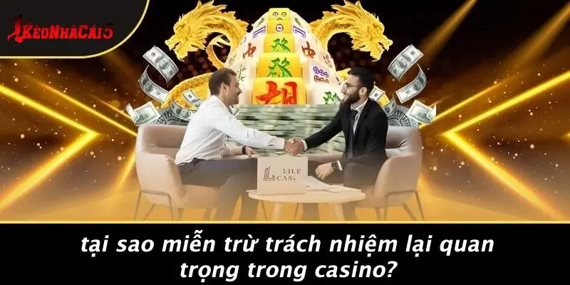 Tại Sao Miễn Trừ Trách Nhiệm Lại Quan Trọng Trong Casino?
