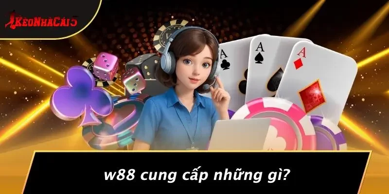 W88 Cung Cấp Những Gì?