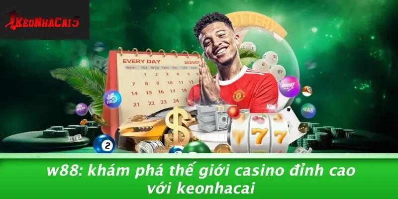 W88: KHÁM PHÁ THẾ GIỚI CASINO ĐỈNH CAO VỚI KEONHACAI